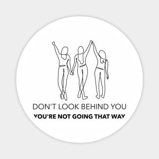 Don't Look Behind You - You're Not Going That Way - Friend Support Magnet